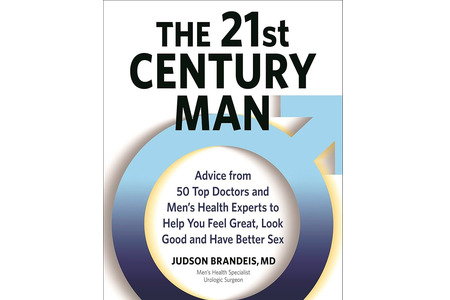 The 21st Century Man: Advice From 50 Top Doctors and Men's Health Experts so You Can Feel Great, Look Good and Have Better Sex